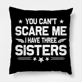 You Can't Scare Me I Have Three Sisters Funny Brothers Retro Pillow