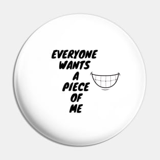 Everyone Wants A Piece Of Me ;Cute Familly Gift For mom, Dad & Siblings Pin