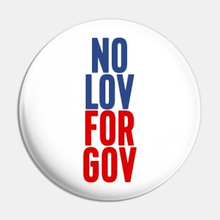 NO LOV FOR GOV Pin