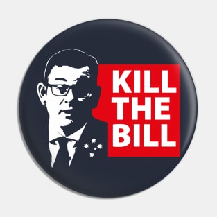 Kill the bill Dan Andrews Melbourne Victoria Pin