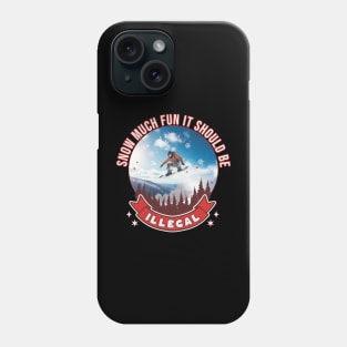 Snowboarder Snow Much Fun It Should Be Illegal Snowboarding Phone Case