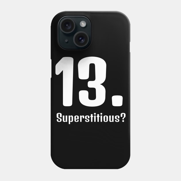 Superstitious? 13 is my lucky number! Phone Case by Qwerdenker Music Merch