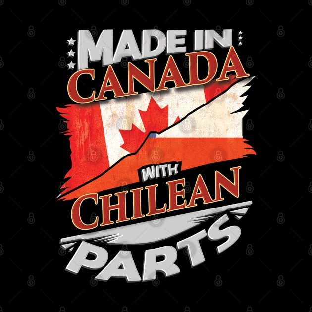 Made In Canada With Chilean Parts - Gift for Chilean From Chile by Country Flags