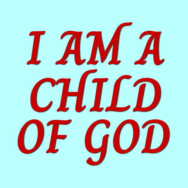 I Am A Child OF God | Christian Saying by All Things Gospel