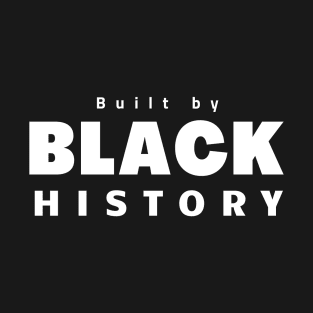 Built by black history T-Shirt