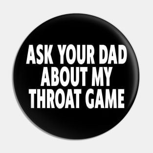 Ask Your Dad About My Throat Game Pin