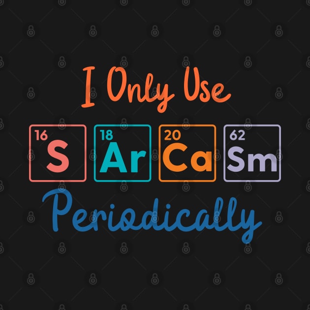 I Only Use Sarcasm Periodically funny science by labstud