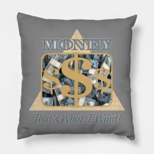 Money That's What I Want Pillow