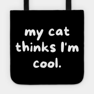 My cat thinks I'm cool Tote