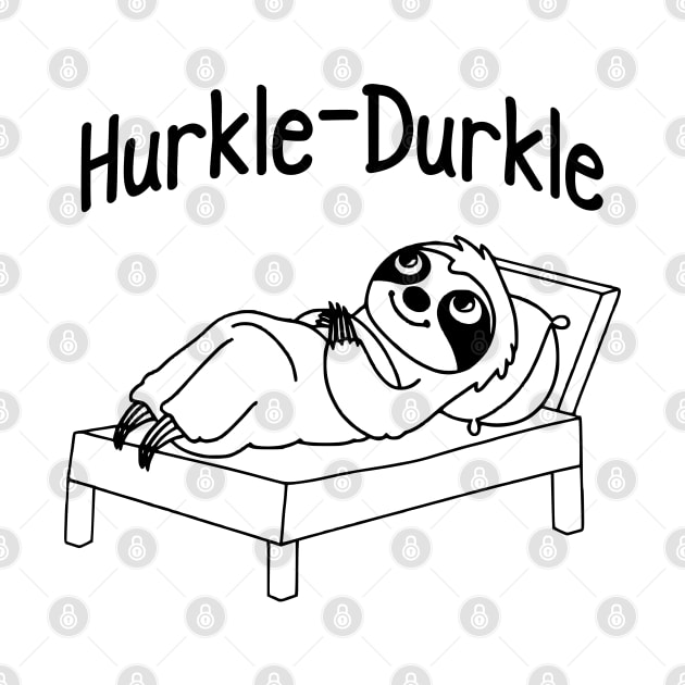 Hurkle Durkle Sloth Hurkle Durkling, fun Scottish slang phrase for lazing about in bed instead of getting up by Luxinda