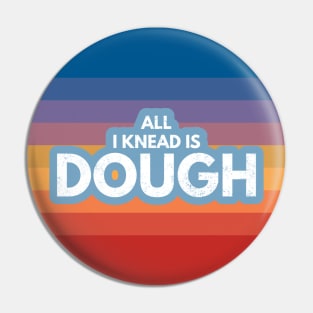 All I Knead Is Dough Pin