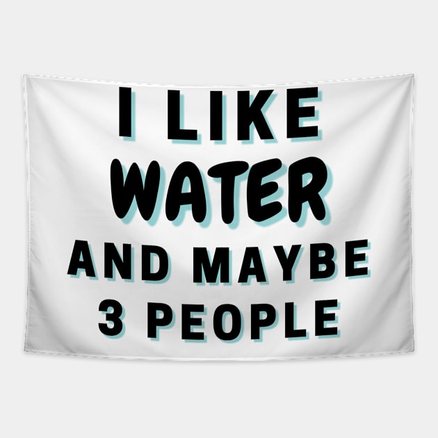 I Like Water And Maybe 3 People Tapestry by Word Minimalism