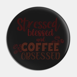 Stressed blessed and coffee obsessed Pin