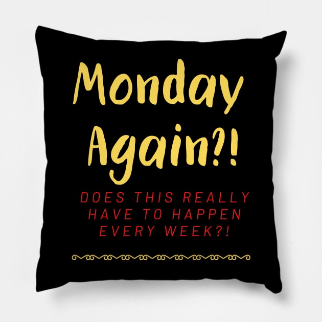 Monday Again?! Every Week?! Pillow by Fantastic Store