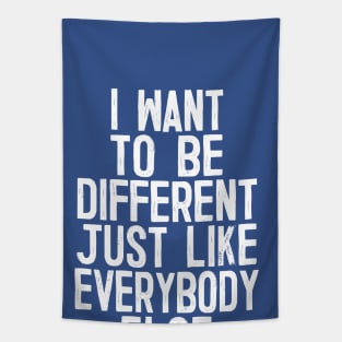 I Want To Be Different Just Like Everybody Else Tapestry