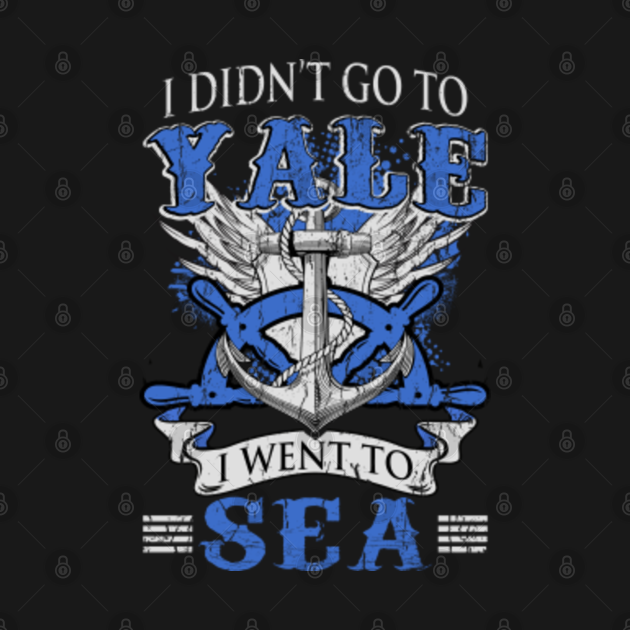 Discover I Didn't Go To Yale I Went To Sea - Navy Veteran - T-Shirt