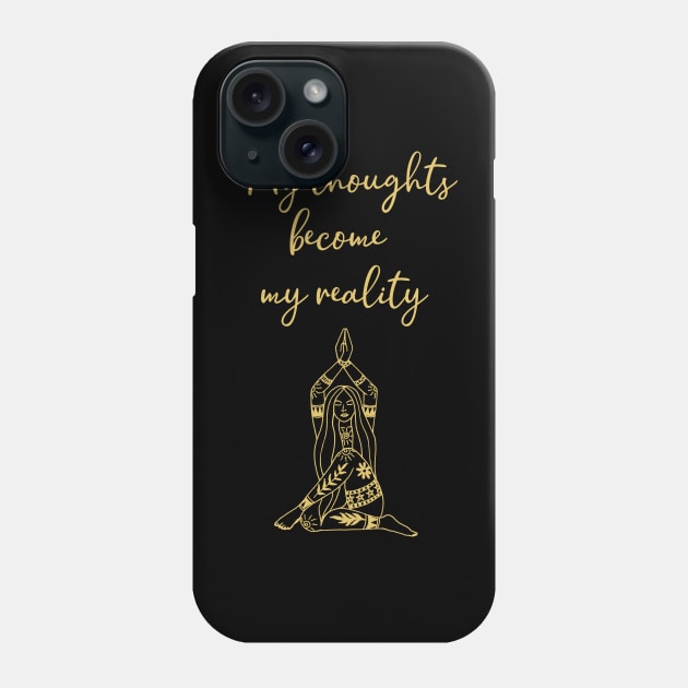 My thoughts become my reality Phone Case by Paciana Peroni