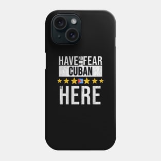 Have No Fear The Cuban Is Here - Gift for Cuban From Cuba Phone Case