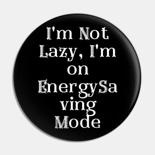 I'm Not Lazy, I'm on Energy-Saving Mode Pin