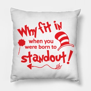 Why Fit In When You Were Born To Stand Out Pillow