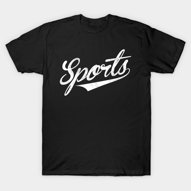 The word Sports | A shirt that says Sports - Sports - T-Shirt TeePublic