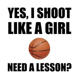 I SHOOT LIKE A GIRL BASKETBALL PLAYER T-Shirt