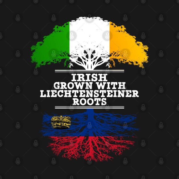 Irish Grown With Liechtensteiner Roots - Gift for Liechtensteiner With Roots From Liechtenstein by Country Flags