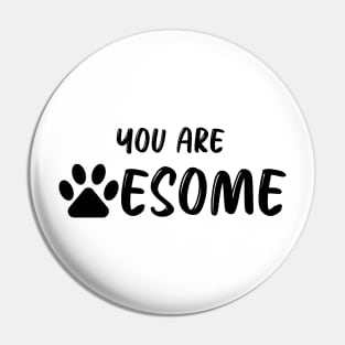 You Are Pawesome Pin