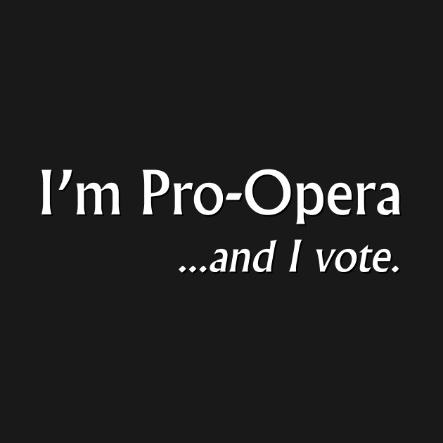 I'm Pro-Opera and I vote by GloopTrekker