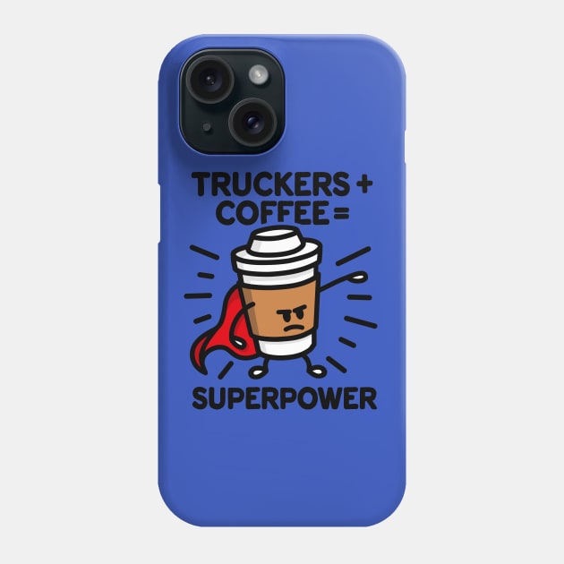 Truckers + coffee = superpower coffee mug Christmas gift idea Phone Case by LaundryFactory