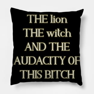 The lion the witch and the audacity of this bitch Pillow