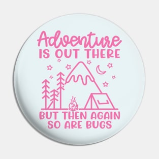 Adventure Is Out There But So Are Bugs Camping Funny Pin