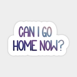 Can I Go Home Now? - Watercolor Magnet