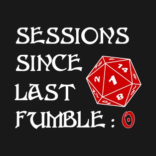 Sessions Since Last Fumble: 0 T-Shirt