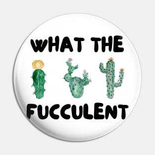 What The Fucculent Pin