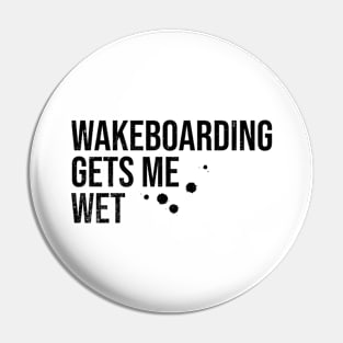 Wakeboarding Gets Me Wet Pin
