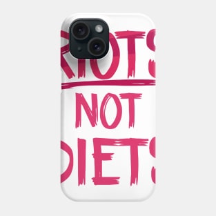 Riots Not Diets Phone Case