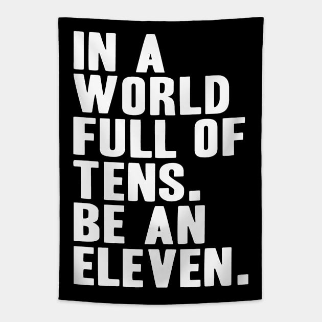 In a World full of Tens, Be an Eleven Tapestry by adik