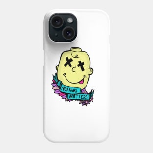 Nothing Matters Phone Case