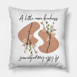 A little more kimdness a little less judgement Pillow