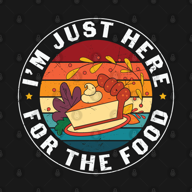 I am here for the food by MZeeDesigns