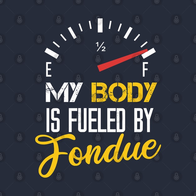 My Body Is Fueled By Fondue - Funny Sarcastic Saying Present For Mom by Arda