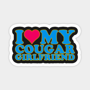 I Love My Cougar Girlfriend I Heart My Cougar Girlfriend GF quote Magnet