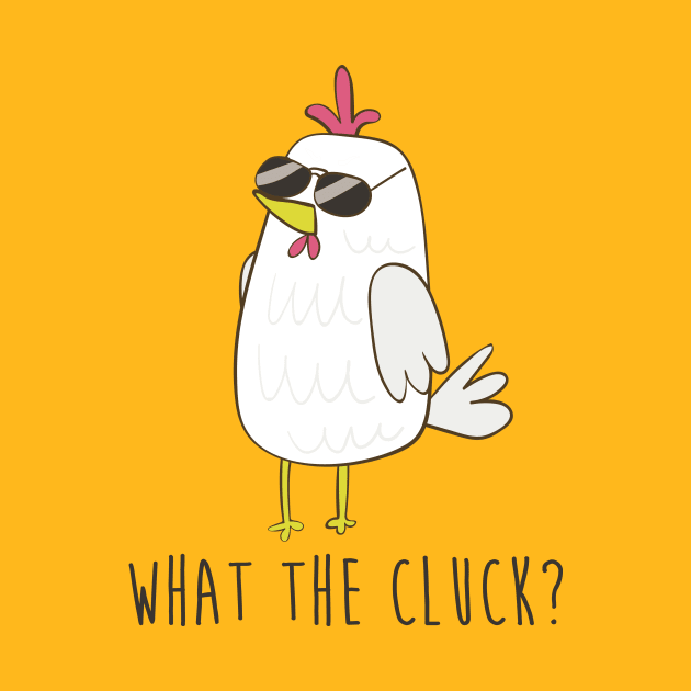 What The Cluck, Funny Chicken by Dreamy Panda Designs