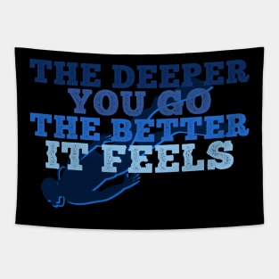 The Deeper You Go, The Better It Feels Tapestry