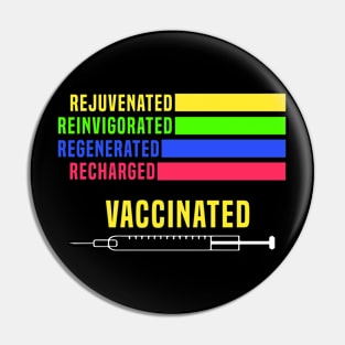 Rejuvenated Reinvigorated Regenerated Recharged Vaccinated Pin