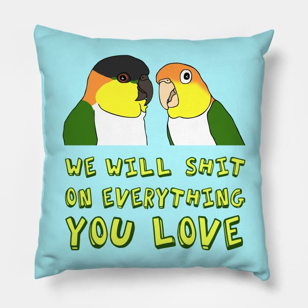 we will shit on everything you love - caique Pillow by FandomizedRose