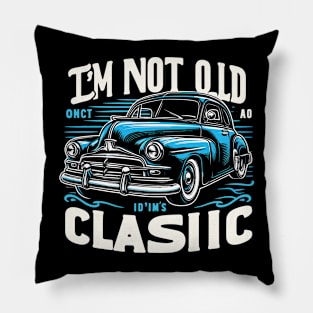 i'm not old i'm classic Pillow