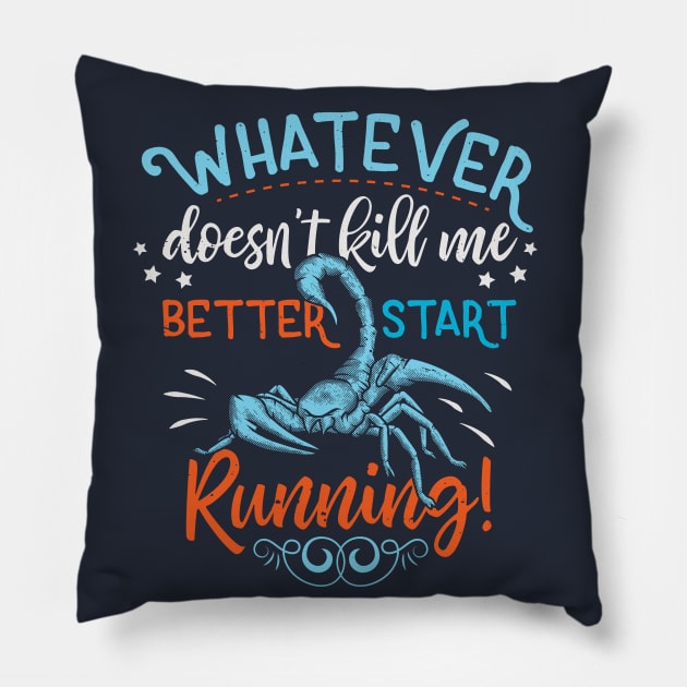 Whatever doesn't kill me Better Start Running Pillow by Alema Art
