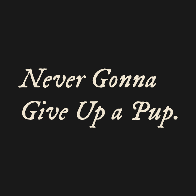 Never Gonna Give Up a Pup by TV Dinners